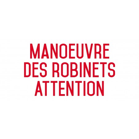 Manoeuvre des robinets attention - Autocollant vinyl waterproof - L.200 x H.100 mm